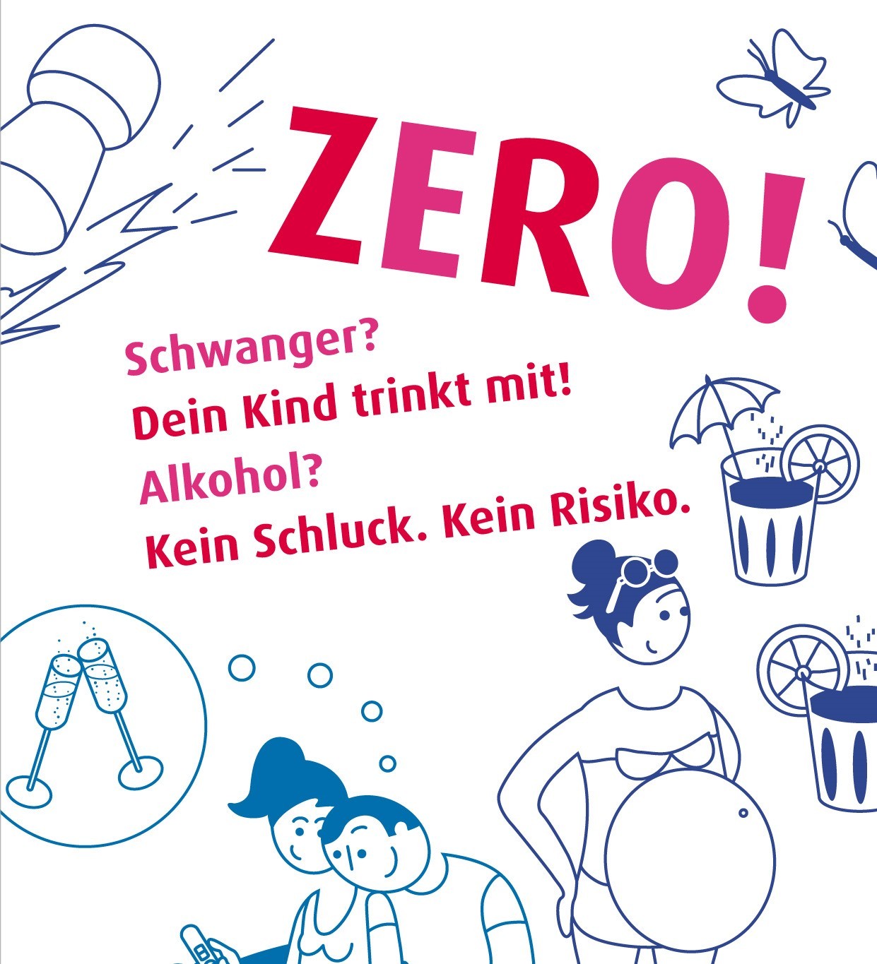 Eine farbenfrohe Illustration mit dem Wort 'ZERO!' in großen Buchstaben, die eine Kampagne gegen Alkoholkonsum während der Schwangerschaft darstellt. Die Grafik enthält Symbole und Text auf Deutsch, die darauf hinweisen, dass, wenn man schwanger ist, das Kind mittrinkt, und betont, dass kein Schluck Alkohol kein Risiko bedeutet. Zu sehen sind auch Bilder von einem Weinglas, einer zerspringenden Flasche, einem Schmetterling, einem Regenschirmgetränk und einem verliebten Paar, wobei die Frau schwanger ist.